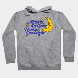 Always Kiss Your Homies Goodnight - Oddly Specific Meme Hoodie